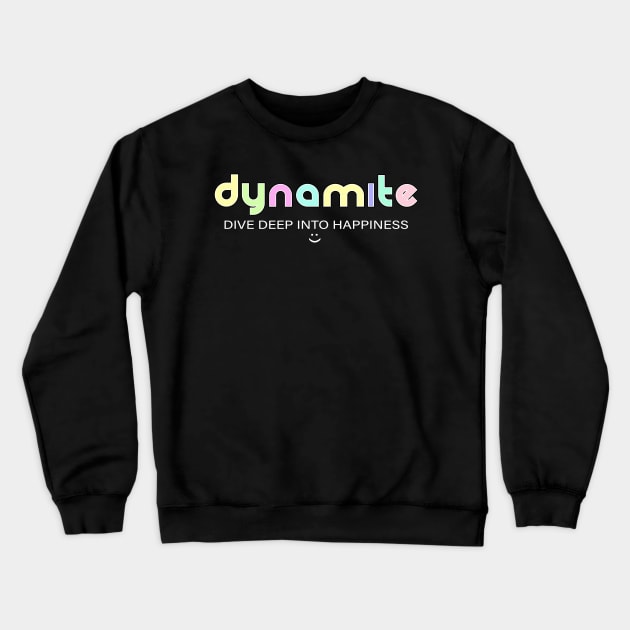 Dynamite: dive deep into happiness Crewneck Sweatshirt by Blacklinesw9